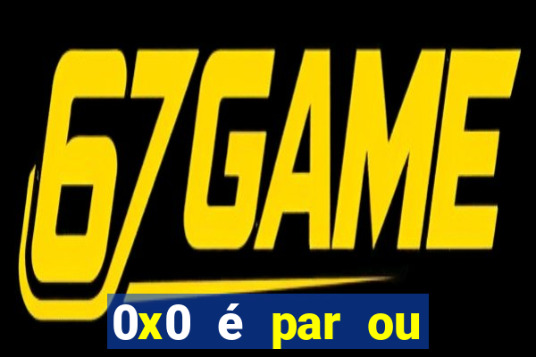 0x0 é par ou ímpar bet365